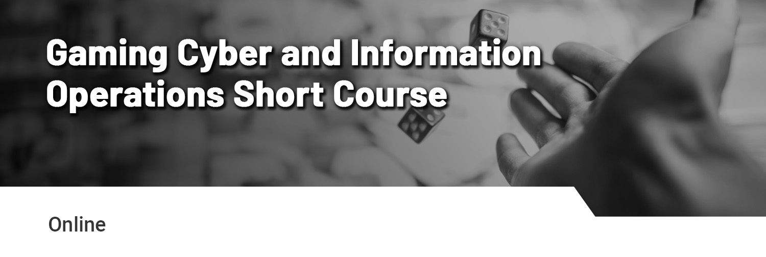 Gaming Cyber and Information Operations Short Course